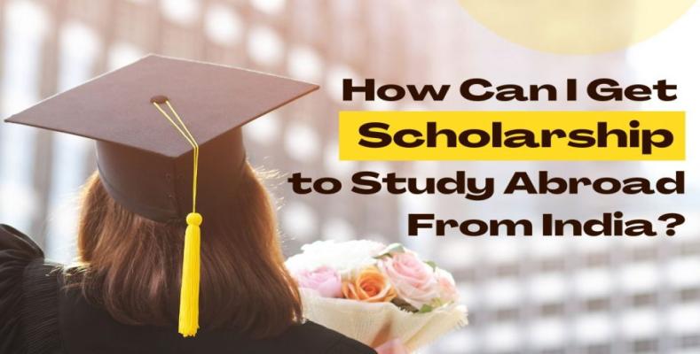 How To Get Scholarships To Study Abroad From India