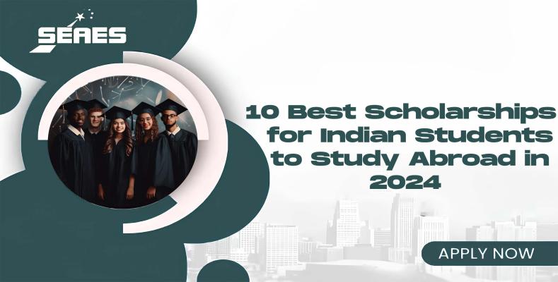 10 Best Scholarships for Indian Students to Study Abroad in 2024
